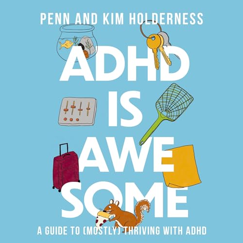 ADHD Is Awesome By Penn Holderness, Kim Holderness